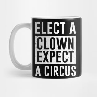 Elect a Clown Expect A Circus Mug